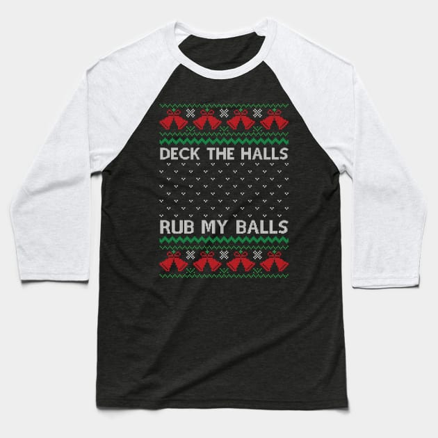 Deck The Halls Rub my balls Baseball T-Shirt by MZeeDesigns